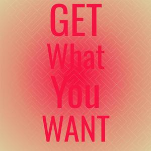 Get What You Want