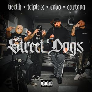 Street Dogs (feat. Triple X, Hectik & Robo) (Explicit)