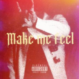 Make Me Feel (Explicit)