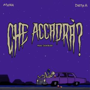 Che Accadrà? (feat. Dirty A & Sick Budd) [Explicit]