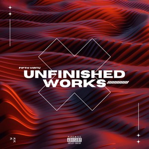 Unfinished Works (Explicit)