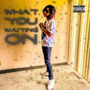 What You Waiting On? (Explicit)