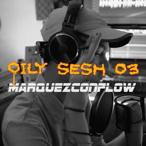 OILY SESH 03 // MARQUEZCONFLOW