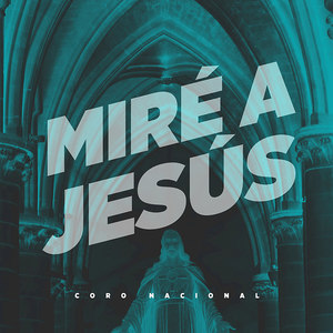 Miré a Jesús