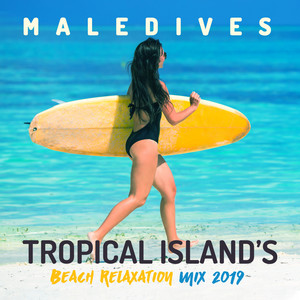 Maledives Tropical Island's Beach Relaxation Mix 2019