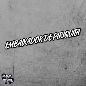 Embaixador De Piriquita (Explicit)