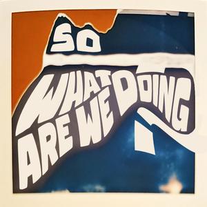 So What Are We Doing? (Explicit)