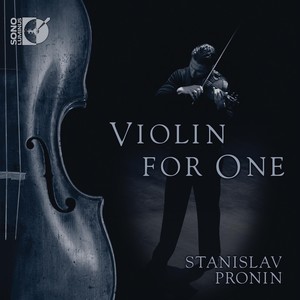 Violin Recital: Pronin, Stanislav - MILSTEIN, N. / BACH, J.S. / SCHNITTKE, A. / YSAYE, E. / PROKOFIEV, S. (Violin for One)