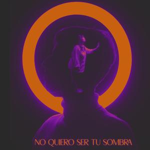 No quiero ser tu sombra