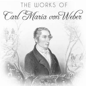 The Works of Carl Maria von Weber