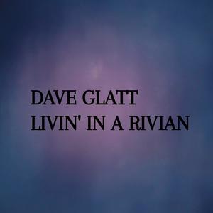 LIVIN' IN A RIVIAN (feat. Mark N. Glatt)