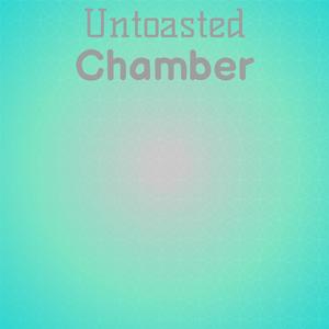 Untoasted Chamber