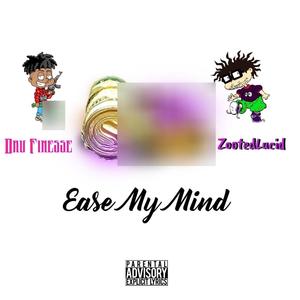 Ease My Mind (feat. ZootedLucid) (Explicit)