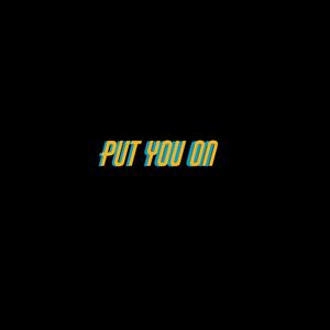 Put You On (Explicit)