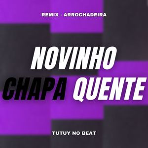 Novinho Chapa Quente (Remix Arrochadeira)