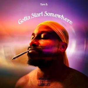 Gotta Start Somewhere (Explicit)