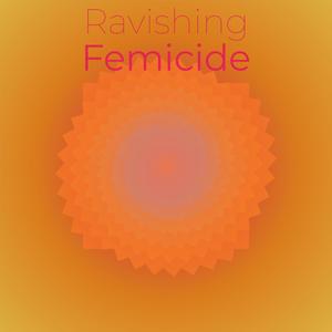 Ravishing Femicide