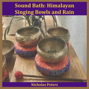 Sound Bath: Himalayan Singing Bowls and Rain