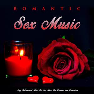 Romantic Sex Music: Sexy Instrumental Music For Sex, Music For Romance and Relaxation