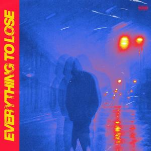 Everything To Lose (Explicit)