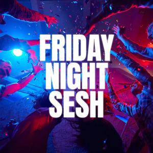 Friday Night Sesh (Explicit)