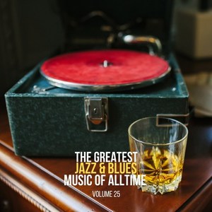 The Greatest Jazz & Blues Music of Alltime, Vol. 25