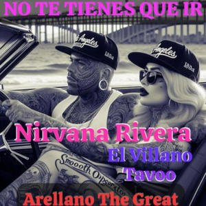 No Te Tienes Que Ir (feat. Nirvana Rivera, Tavoo & El Villano) [Explicit]