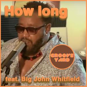 How Long(feat. Big John Whitfield)