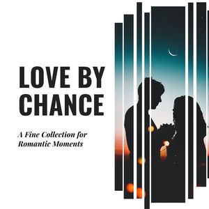 Love By Chance - A Fine Collection For Romantic Moments