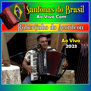 Sanfonas do Brasil Com Robertinho do Acordeon Ao Vivo - 2023