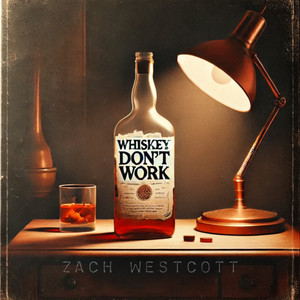Zach Westcott - Whiskey Don't Work