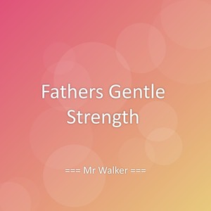 Fathers Gentle Strength