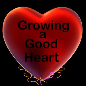 Growing a Good Heart