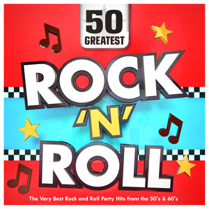 50 Greatest Rock n Roll - The Very Best Rock and Roll Party Hits from 50's & 60's