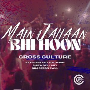 Main Jahaan Bhi Hoon (feat. Drishtant Solomon, Shifa Bellary & Graceson Paul)