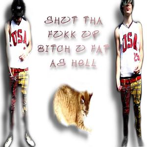 shut tha fukk up ***** u fat as hell (Explicit)