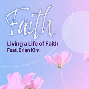 믿음으로 사는 삶 (feat. 브라이언킴) (feat. Living a Life of Faith) (Eng Ver.)