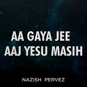 Aa Gaya Jee Aaj Yesu Masih