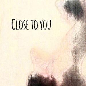 Close to you