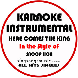 All Hits Singles - Here Comes the King (In the Style of Snoop Lion|Karaoke Instrumental Version)
