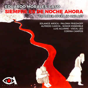 SIEMPRE ES DE NOCHE AHORA (with Javier Moreno Barber, Solange Aroca, Paloma Friedhoff, Alfredo García, Luis Aguirre, Sonor Ensemble, Corina Campos & Vocal Leo)
