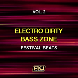 Electro Dirty Bass Zone, Vol. 2(Festival Beats)