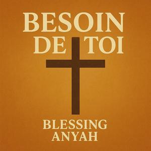 Bésoin De Toi (feat. Blessing ANYAH)