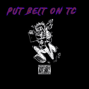 Put Belt On Tc (Explicit)