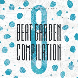 Beat Garden Compilation 8 (Wattfutchureez Presents)