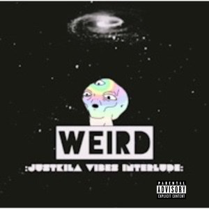 Weird (Justkila's Vibe)