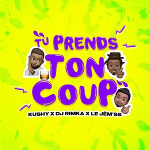 Tu prends ton coup (feat. Kushy & DJ Rimka)