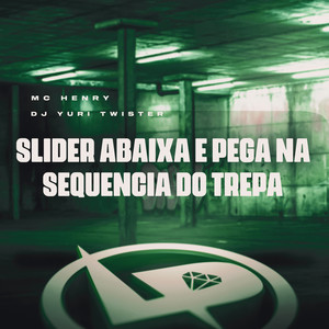 Slider Abaixa e Pega na Sequência do Trepa (Explicit)
