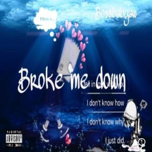 Broke me down (Explicit)