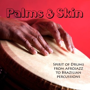 Palms & Skin - Spirit Of Drums From Afrojazz To Brazilian Percussions